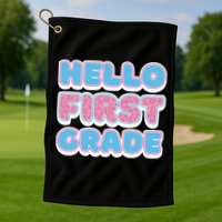 Hello First Grade Back To School Golf Towel
