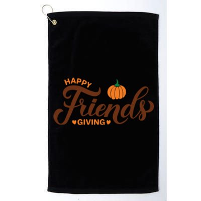 Happy Friends Giving Thanksgiving Quote Friendsgiving Day Gift Platinum Collection Golf Towel