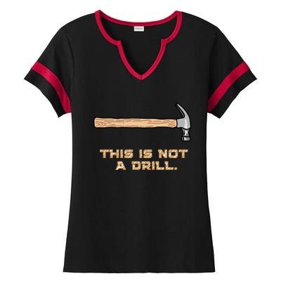 Hammer Funny Gift This Is Not A Drill Great Gift Ladies Halftime Notch Neck Tee