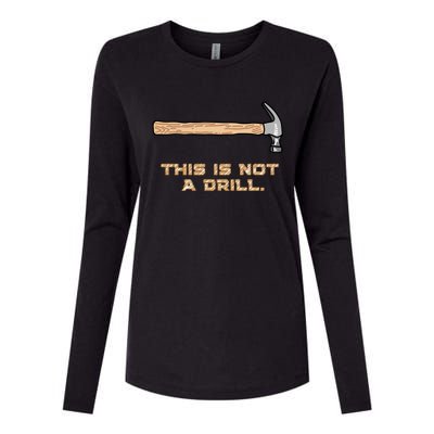 Hammer Funny Gift This Is Not A Drill Great Gift Womens Cotton Relaxed Long Sleeve T-Shirt