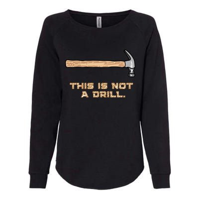 Hammer Funny Gift This Is Not A Drill Great Gift Womens California Wash Sweatshirt