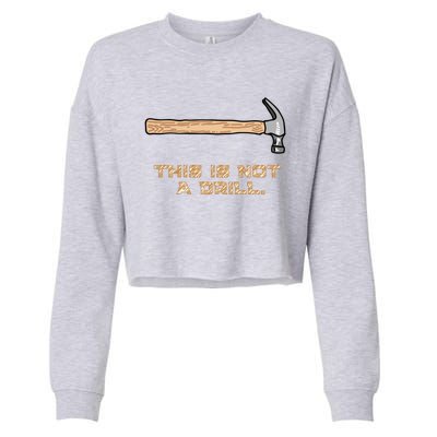 Hammer Funny Gift This Is Not A Drill Great Gift Cropped Pullover Crew