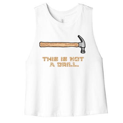 Hammer Funny Gift This Is Not A Drill Great Gift Women's Racerback Cropped Tank