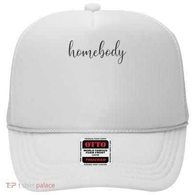 Homebody Funny Gift Idea Social High Crown Mesh Back Trucker Hat