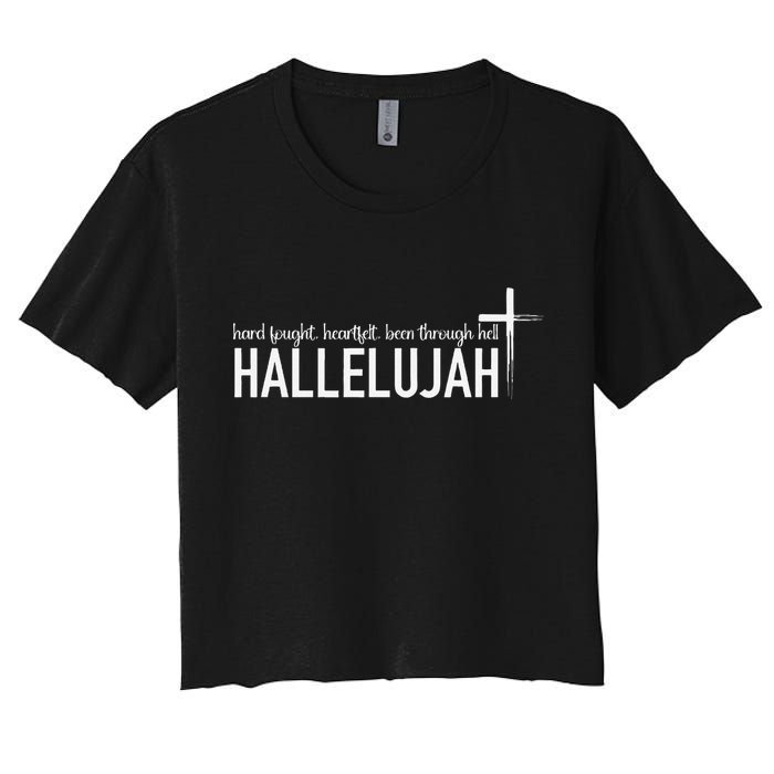 Hard Fought Heartfelt Been Through Hell Hallelujah Christian Women's Crop Top Tee