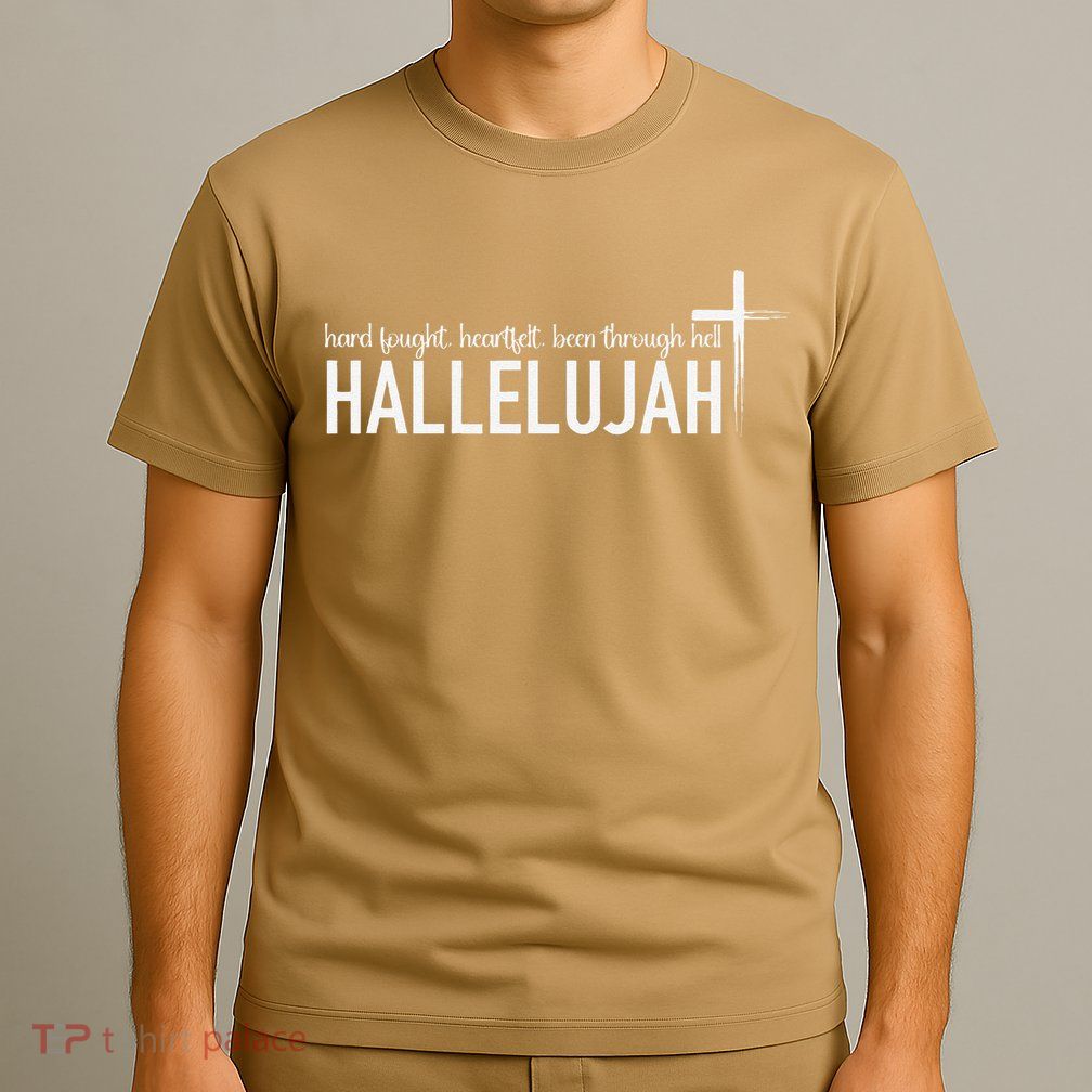 Hard Fought Heartfelt Been Through Hell Hallelujah Christian T-Shirt