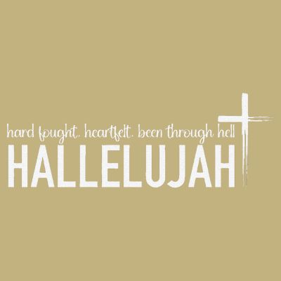 Hard Fought Heartfelt Been Through Hell Hallelujah Christian T-Shirt