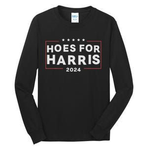 Hoes For Harris 24 Hotties For Harris 2024 Tall Long Sleeve T-Shirt