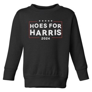 Hoes For Harris 24 Hotties For Harris 2024 Toddler Sweatshirt