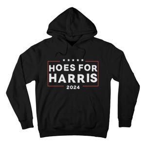 Hoes For Harris 24 Hotties For Harris 2024 Tall Hoodie