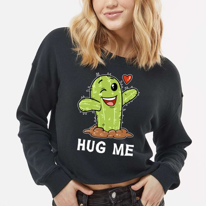 Hugs Free Hug Me Cacti Prickly Cactus Not A Hugger Hugging Funny Gift Cropped Pullover Crew
