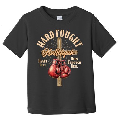Hard Fought Hallelujah Heart Felt Been Through Hell Cross Boxing Gloves Toddler T-Shirt