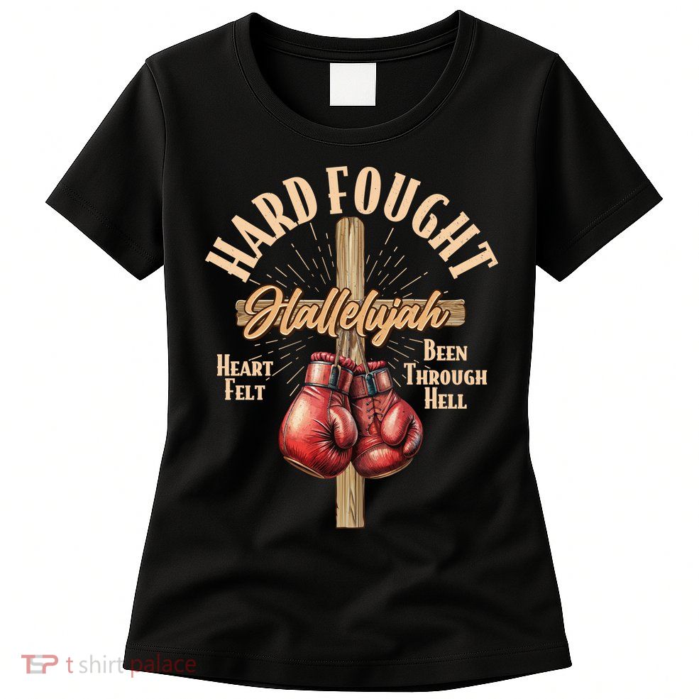 Hard Fought Hallelujah Heart Felt Been Through Hell Cross Boxing Gloves Womens T-Shirt
