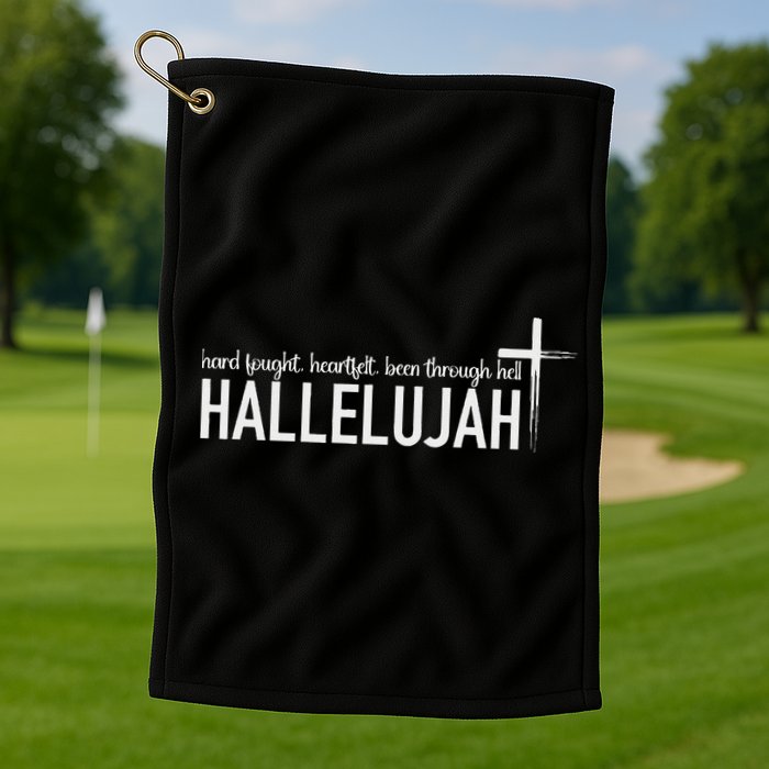Hard Fought Heartfelt Been Through Hell Hallelujah Christian Golf Towel