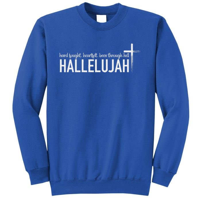 Hard Fought Heartfelt Been Through Hell Hallelujah Christian Sweatshirt