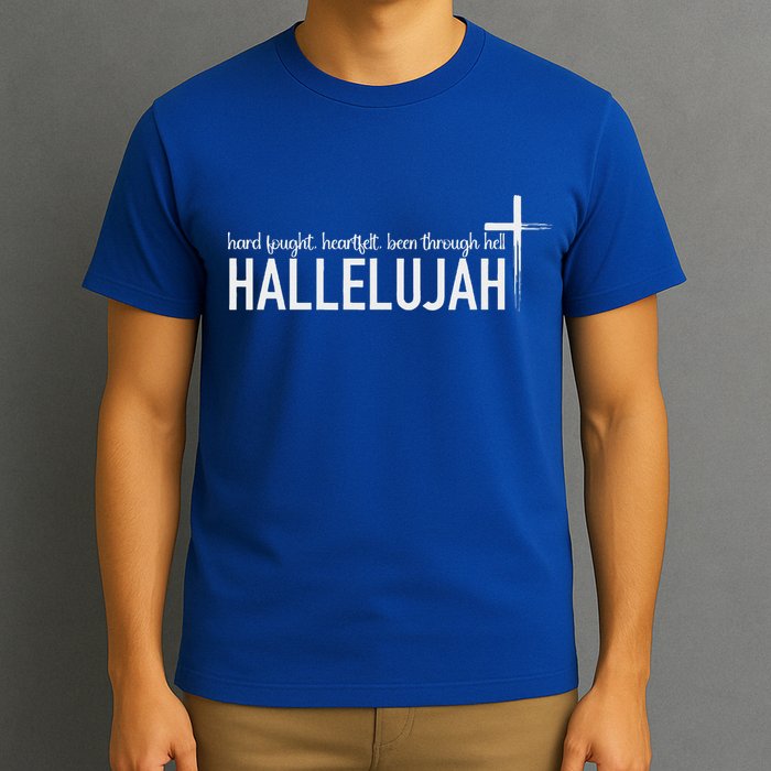 Hard Fought Heartfelt Been Through Hell Hallelujah Christian T-Shirt