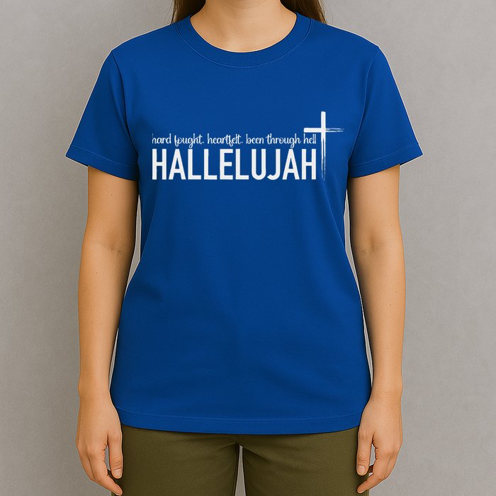 Hard Fought Heartfelt Been Through Hell Hallelujah Christian T-Shirt