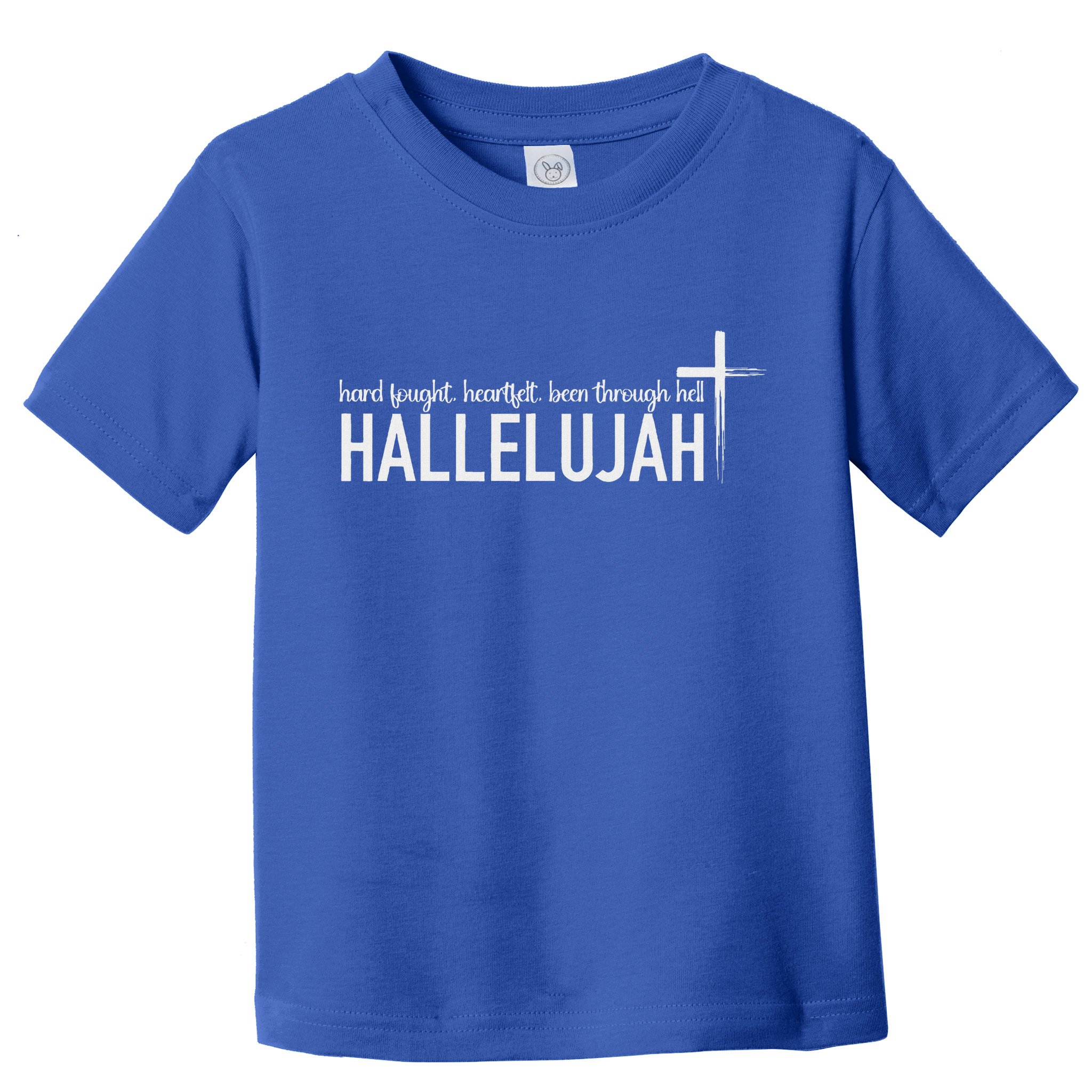 Hard Fought Heartfelt Been Through Hell Hallelujah Christian Toddler T-Shirt