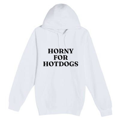 Horny For Hotdogs Premium Pullover Hoodie