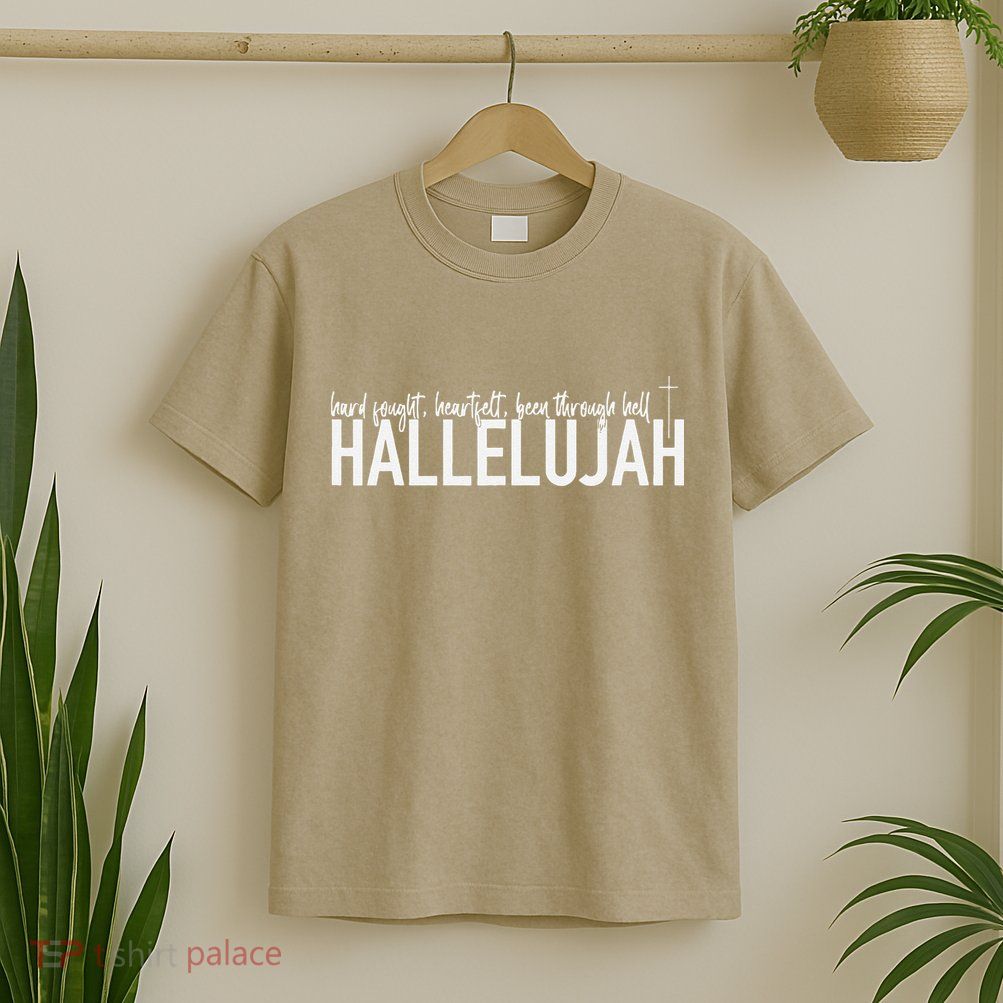Hard Fought Heartfelt Been Through Hell Hallelujah Christian T-Shirt