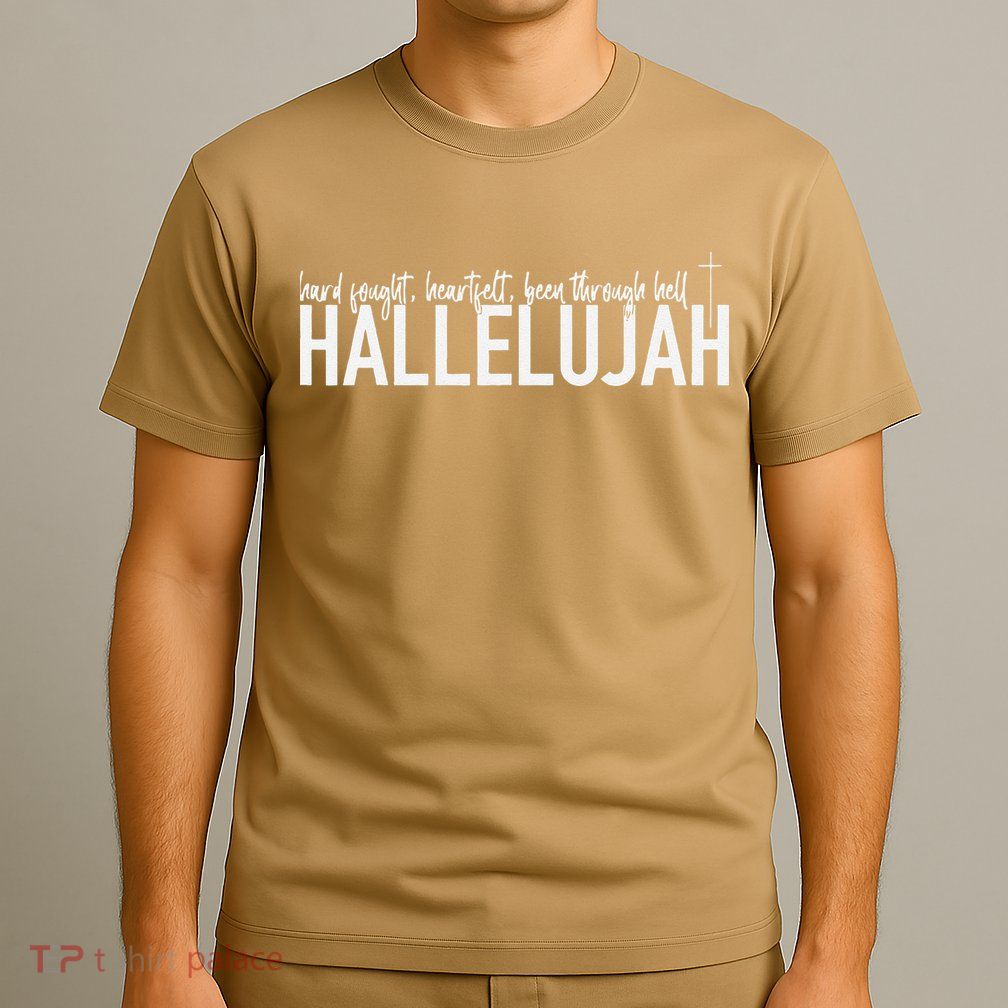 Hard Fought Heartfelt Been Through Hell Hallelujah Christian T-Shirt