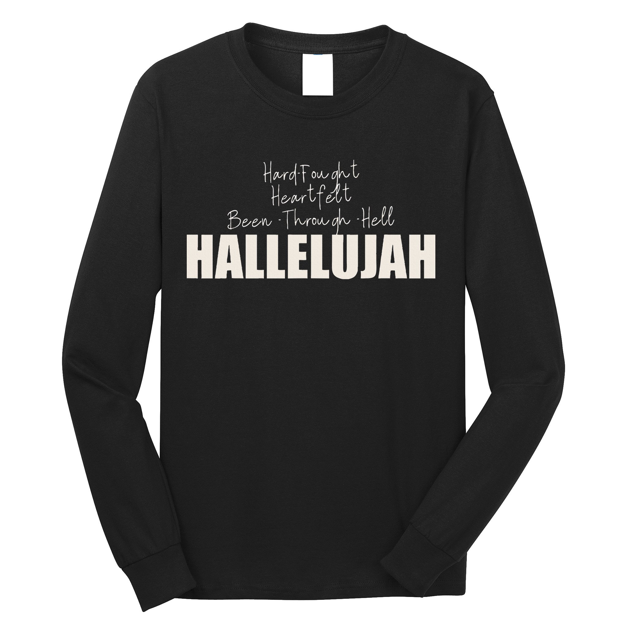 Hard Fought Heartfelt Been Through Hell Hallelujah Christian Long Sleeve Shirt