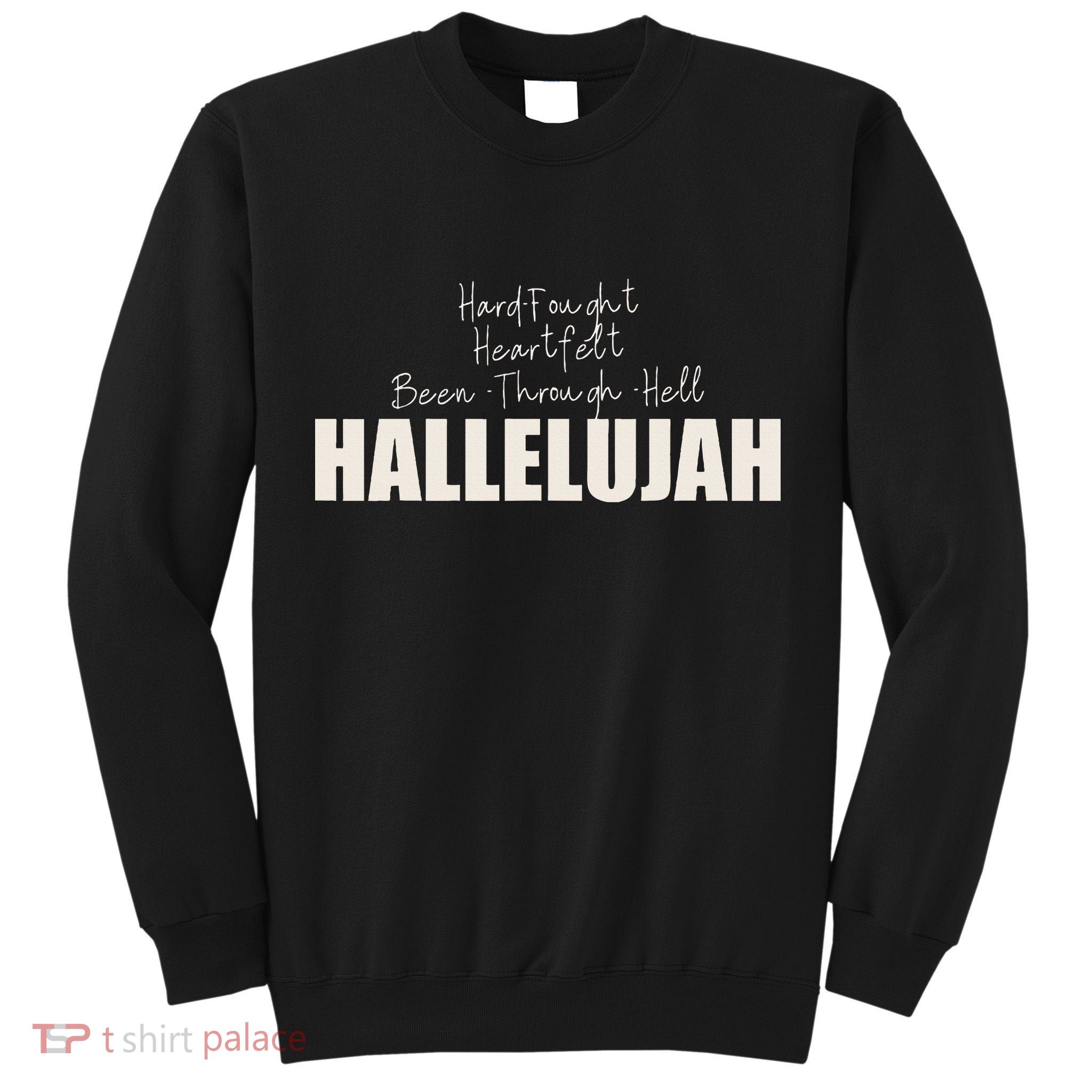Hard Fought Heartfelt Been Through Hell Hallelujah Christian Tall Sweatshirt