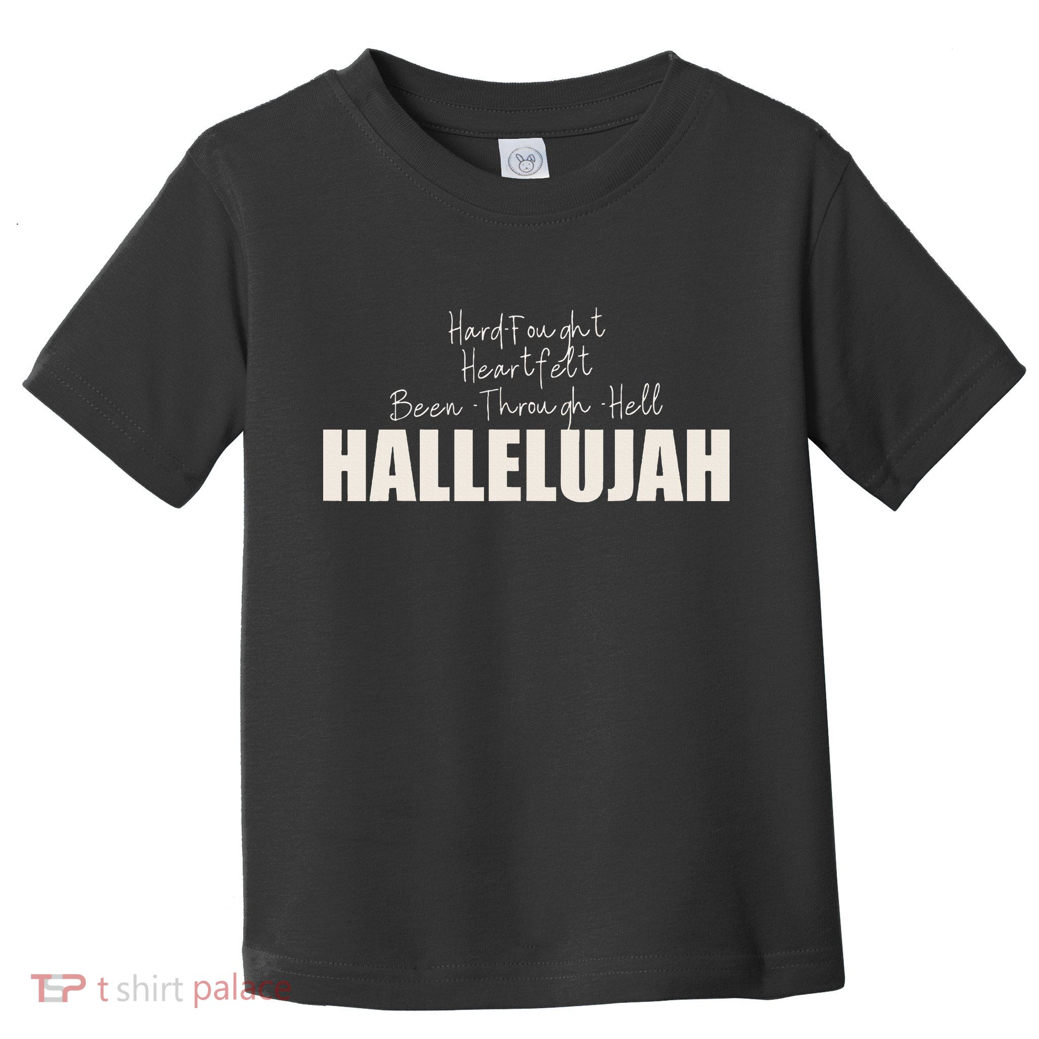 Hard Fought Heartfelt Been Through Hell Hallelujah Christian Toddler T-Shirt