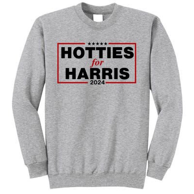 Hotties For Harris 2024 Funny Kamala Harris 2024 Tall Sweatshirt