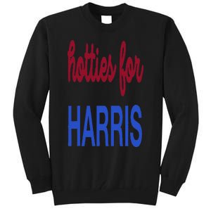 Hotties For Harris 24 Hotties For Harris 2024 Tall Sweatshirt