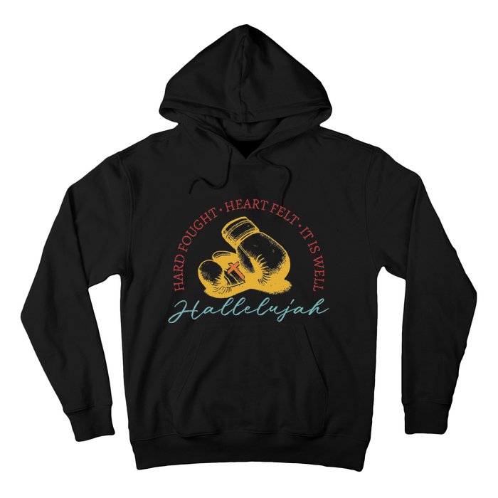 Hard Fought Heart Felt It Is Well Hallelujah Boxing Hoodie