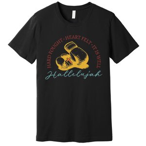 Hard Fought Heart Felt It Is Well Hallelujah Boxing Premium T-Shirt