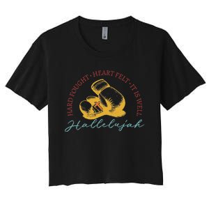 Hard Fought Heart Felt It Is Well Hallelujah Boxing Women's Crop Top Tee