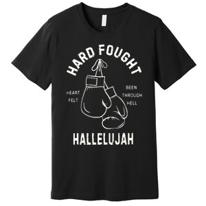 Hard Fought Hallelujah Premium T-Shirt