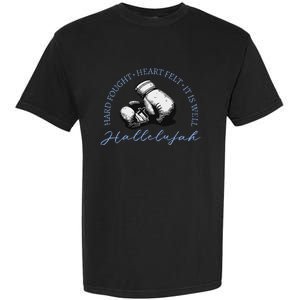 Hard Fought Heart Felt It Is Well Hallelujah Garment-Dyed Heavyweight T-Shirt