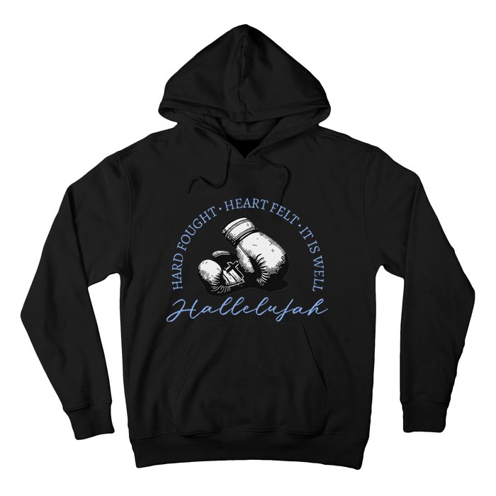 Hard Fought Heart Felt It Is Well Hallelujah Hoodie