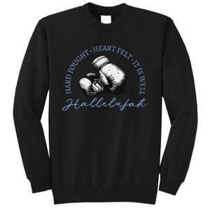 Hard Fought Heart Felt It Is Well Hallelujah Sweatshirt