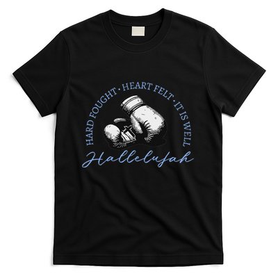 Hard Fought Heart Felt It Is Well Hallelujah T-Shirt
