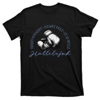 Hard Fought Heart Felt It Is Well Hallelujah T-Shirt