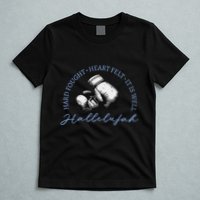 Hard Fought Heart Felt It Is Well Hallelujah T-Shirt