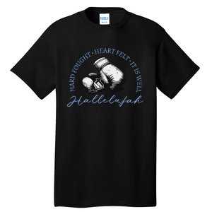 Hard Fought Heart Felt It Is Well Hallelujah Tall T-Shirt