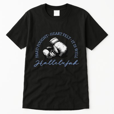 Hard Fought Heart Felt It Is Well Hallelujah Tall T-Shirt