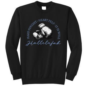 Hard Fought Heart Felt It Is Well Hallelujah Tall Sweatshirt