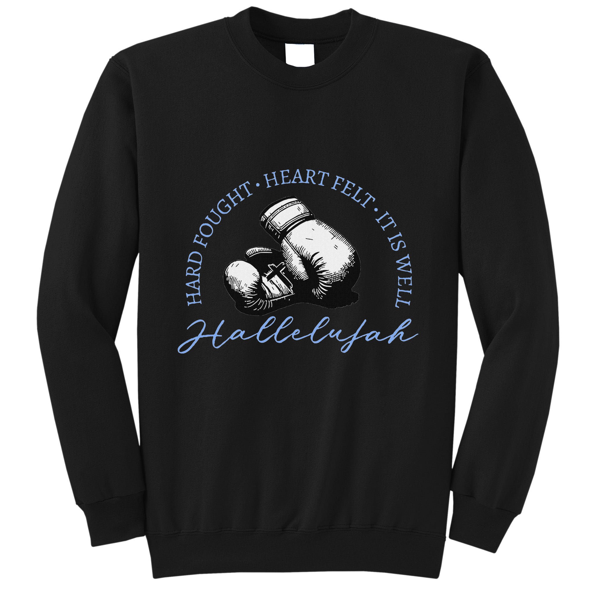Hard Fought Heart Felt It Is Well Hallelujah Tall Sweatshirt