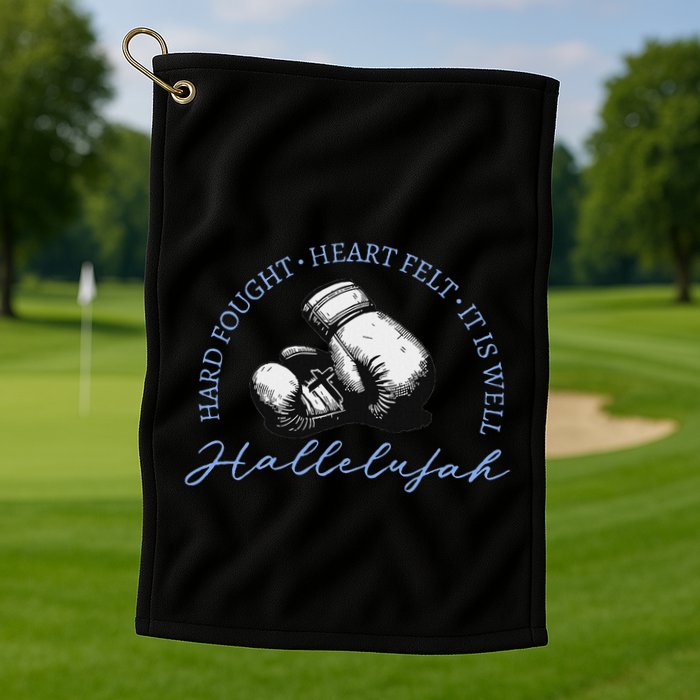 Hard Fought Heart Felt It Is Well Hallelujah Golf Towel