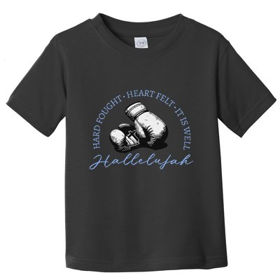 Hard Fought Heart Felt It Is Well Hallelujah Toddler T-Shirt