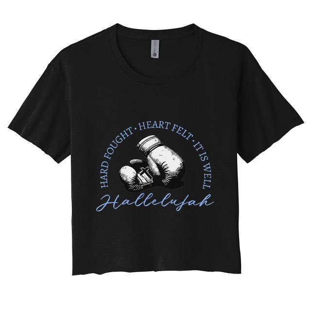Hard Fought Heart Felt It Is Well Hallelujah Crop Top
