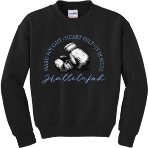 Hard Fought Heart Felt It Is Well Hallelujah Kids Sweatshirt