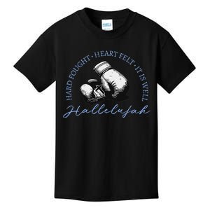 Hard Fought Heart Felt It Is Well Hallelujah Kids T-Shirt