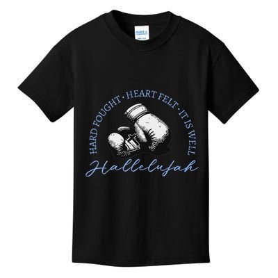 Hard Fought Heart Felt It Is Well Hallelujah Kids T-Shirt